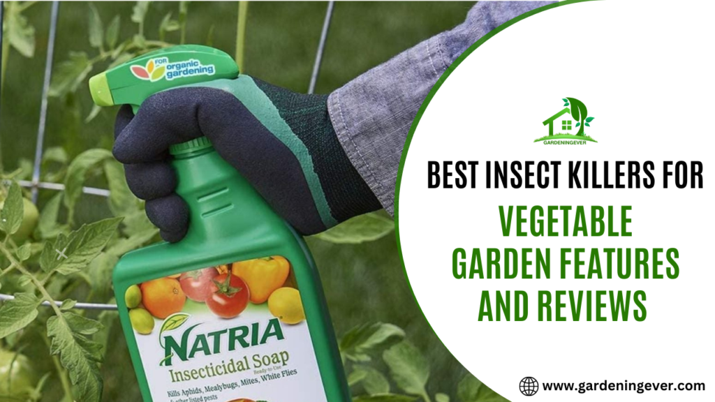 Best Insect Killer For Vegetable Garden: Features And Reviews For 2023