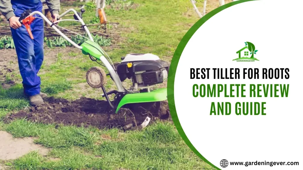 Best Tiller For Roots In 2023 (Review & Buying Guide)